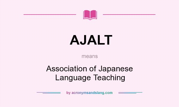 What does AJALT mean? It stands for Association of Japanese Language Teaching