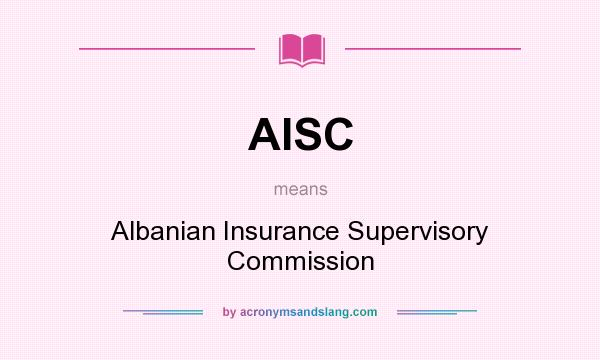What does AISC mean? It stands for Albanian Insurance Supervisory Commission