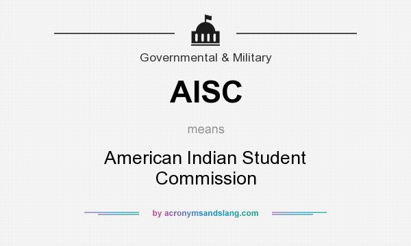 What does AISC mean? It stands for American Indian Student Commission