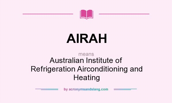 What does AIRAH mean? It stands for Australian Institute of Refrigeration Airconditioning and Heating