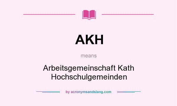 What does AKH mean? It stands for Arbeitsgemeinschaft Kath Hochschulgemeinden