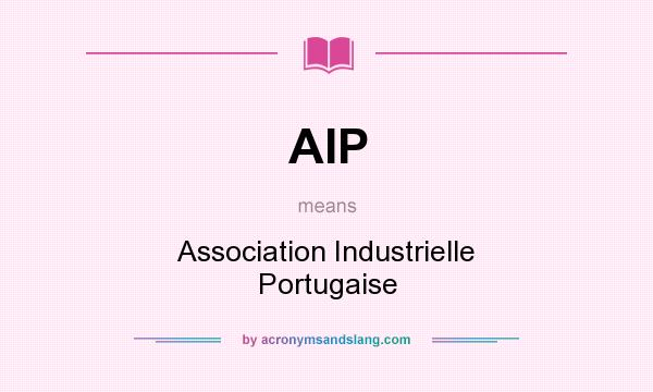 What does AIP mean? It stands for Association Industrielle Portugaise