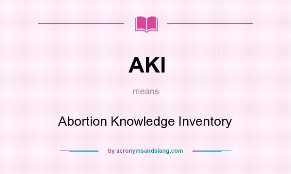 What does AKI mean? It stands for Abortion Knowledge Inventory