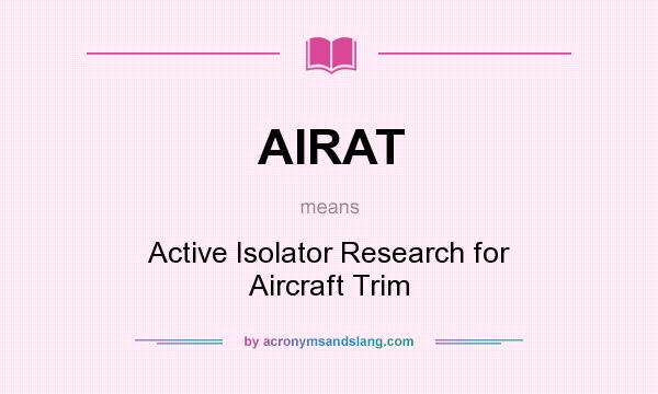What does AIRAT mean? It stands for Active Isolator Research for Aircraft Trim