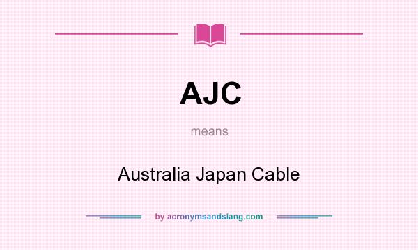What does AJC mean? It stands for Australia Japan Cable