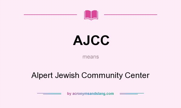 What does AJCC mean? It stands for Alpert Jewish Community Center