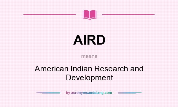 What does AIRD mean? It stands for American Indian Research and Development