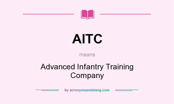 What does AITC mean? It stands for Advanced Infantry Training Company