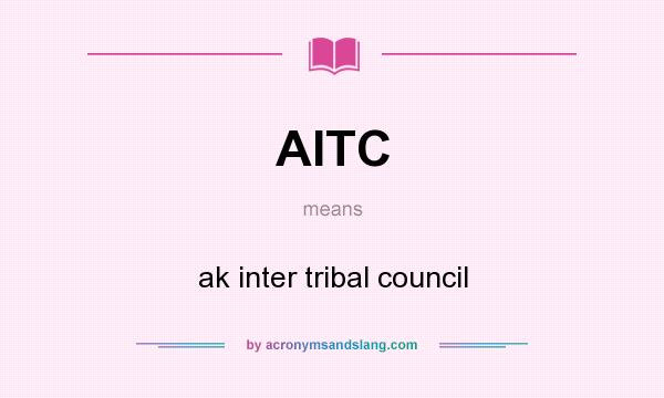 What does AITC mean? It stands for ak inter tribal council