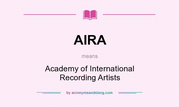 What does AIRA mean? It stands for Academy of International Recording Artists