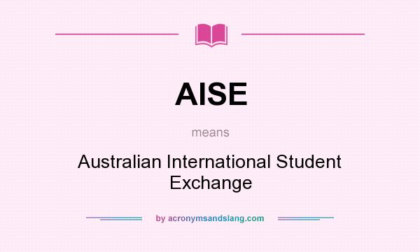 What does AISE mean? It stands for Australian International Student Exchange