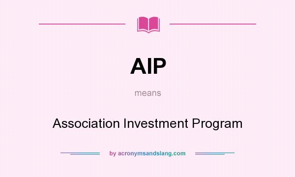What does AIP mean? It stands for Association Investment Program