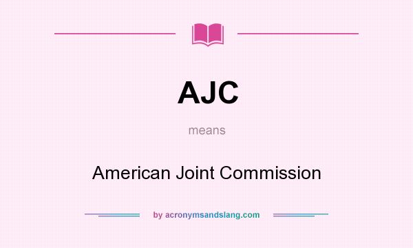 What does AJC mean? It stands for American Joint Commission