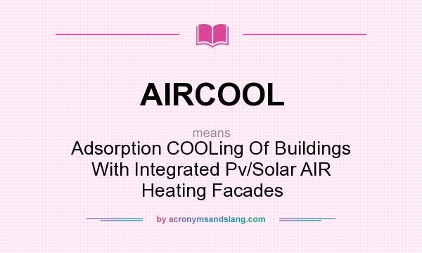 What does AIRCOOL mean? It stands for Adsorption COOLing Of Buildings With Integrated Pv/Solar AIR Heating Facades