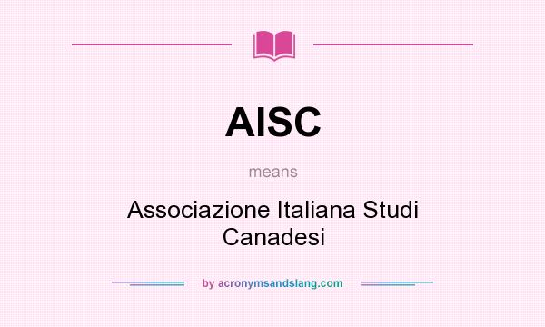 What does AISC mean? It stands for Associazione Italiana Studi Canadesi