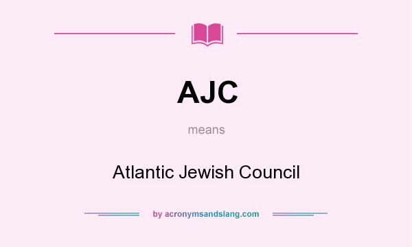 What does AJC mean? It stands for Atlantic Jewish Council