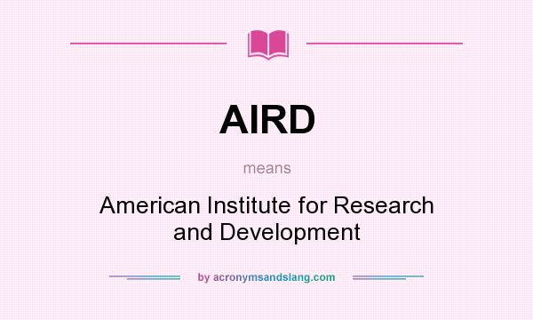What does AIRD mean? It stands for American Institute for Research and Development