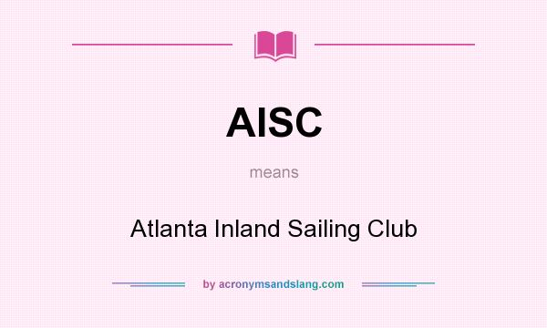 What does AISC mean? It stands for Atlanta Inland Sailing Club