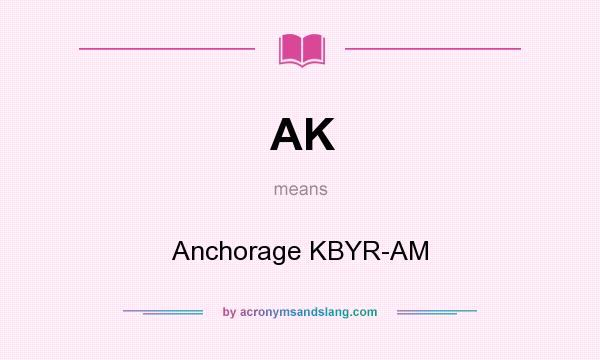 What does AK mean? It stands for Anchorage KBYR-AM
