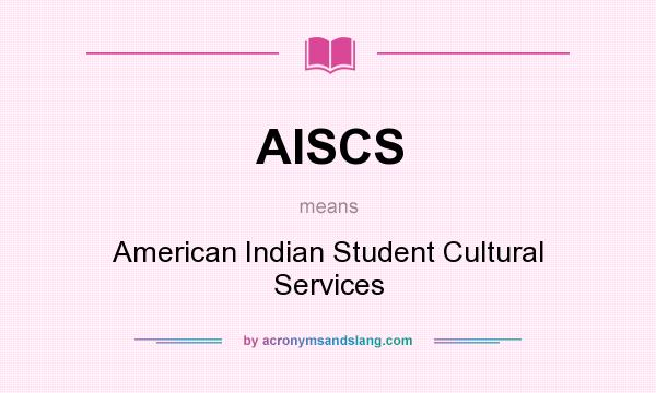 What does AISCS mean? It stands for American Indian Student Cultural Services