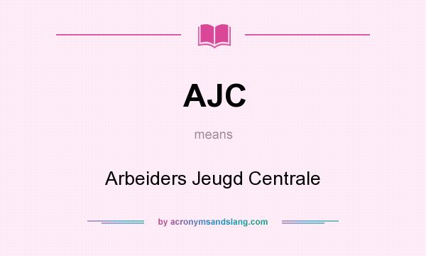 What does AJC mean? It stands for Arbeiders Jeugd Centrale