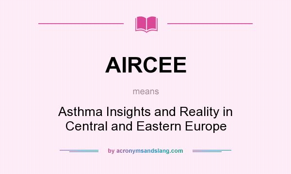 What does AIRCEE mean? It stands for Asthma Insights and Reality in Central and Eastern Europe