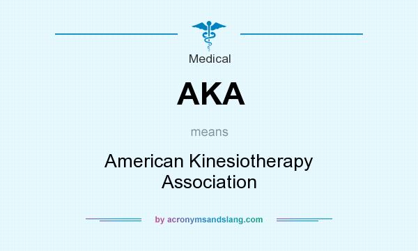 What does AKA mean? It stands for American Kinesiotherapy Association