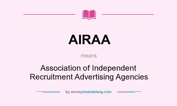 What does AIRAA mean? It stands for Association of Independent Recruitment Advertising Agencies