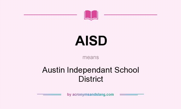 What does AISD mean? It stands for Austin Independant School District