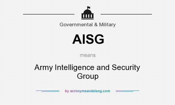 What does AISG mean? It stands for Army Intelligence and Security Group