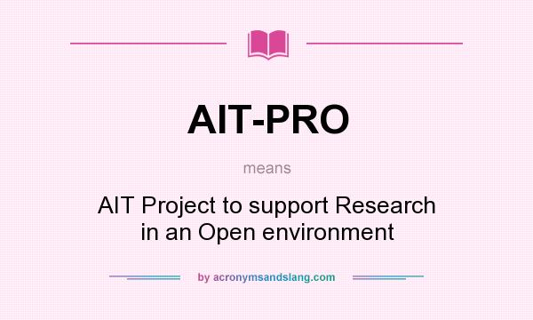 What does AIT-PRO mean? It stands for AIT Project to support Research in an Open environment