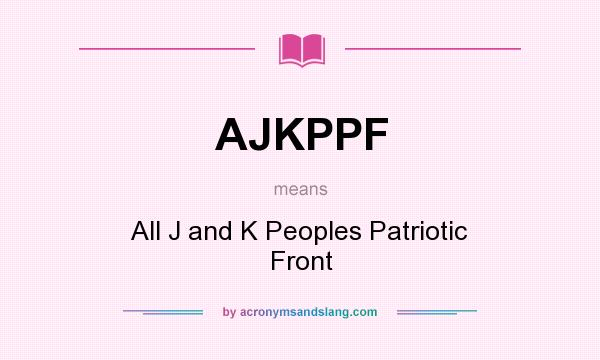 What does AJKPPF mean? It stands for All J and K Peoples Patriotic Front