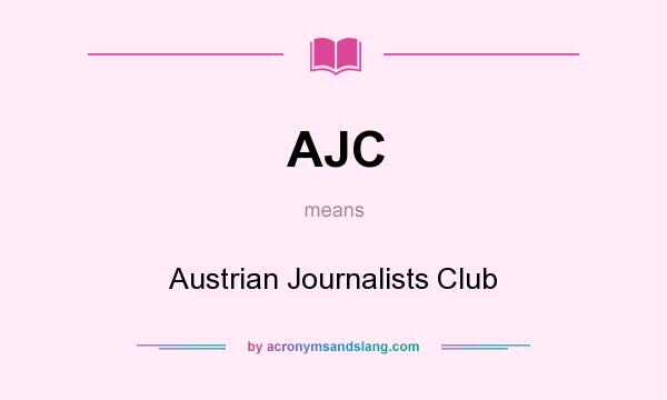 What does AJC mean? It stands for Austrian Journalists Club