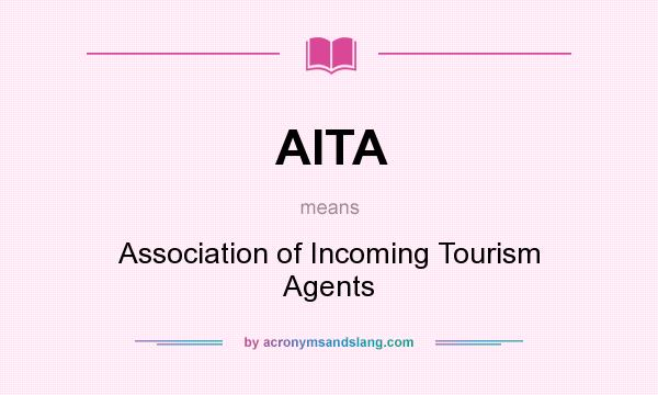 What does AITA mean? It stands for Association of Incoming Tourism Agents