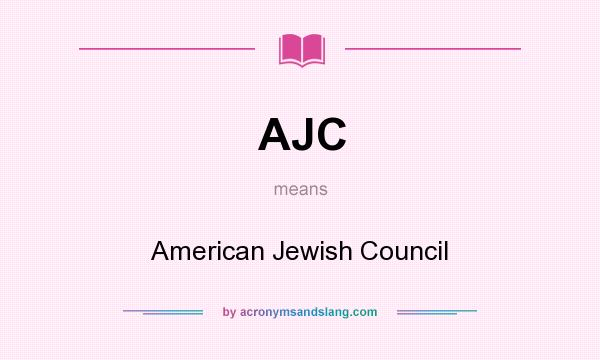 What does AJC mean? It stands for American Jewish Council