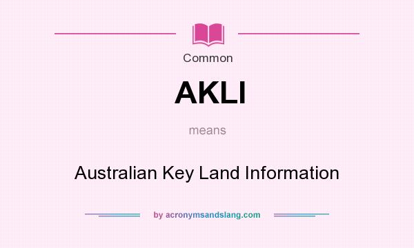 What does AKLI mean? It stands for Australian Key Land Information