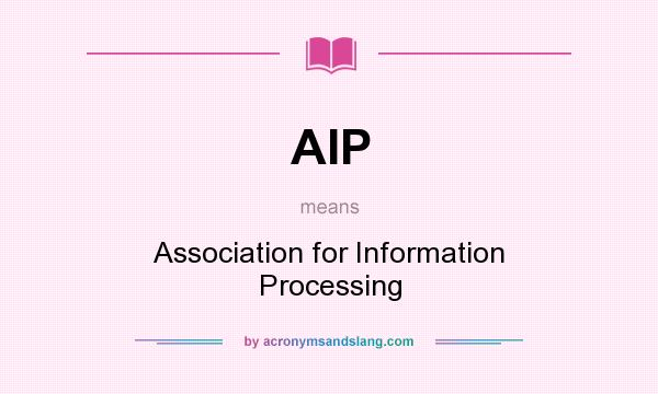 What does AIP mean? It stands for Association for Information Processing