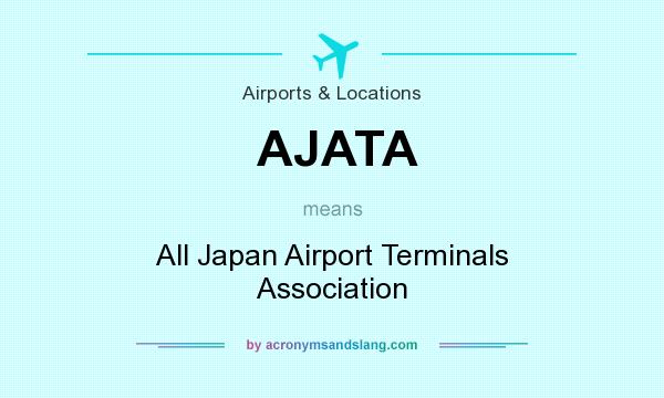 What does AJATA mean? It stands for All Japan Airport Terminals Association