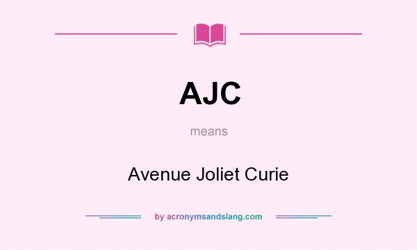 What does AJC mean? It stands for Avenue Joliet Curie