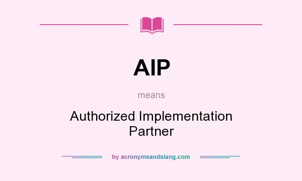 What does AIP mean? It stands for Authorized Implementation Partner