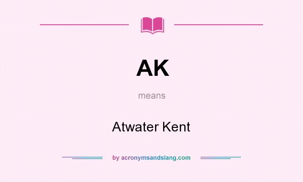 What does AK mean? It stands for Atwater Kent