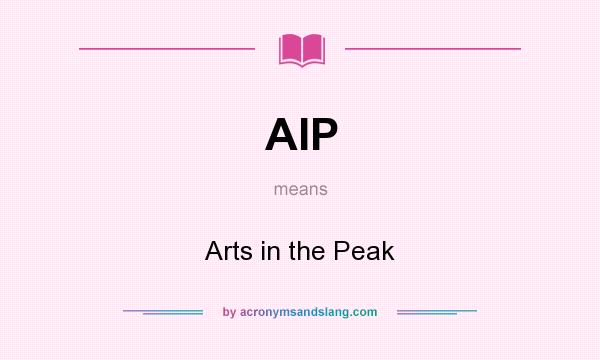 What does AIP mean? It stands for Arts in the Peak
