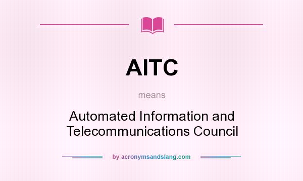 What does AITC mean? It stands for Automated Information and Telecommunications Council