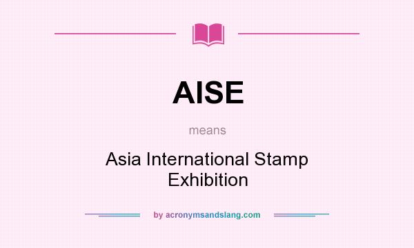 What does AISE mean? It stands for Asia International Stamp Exhibition