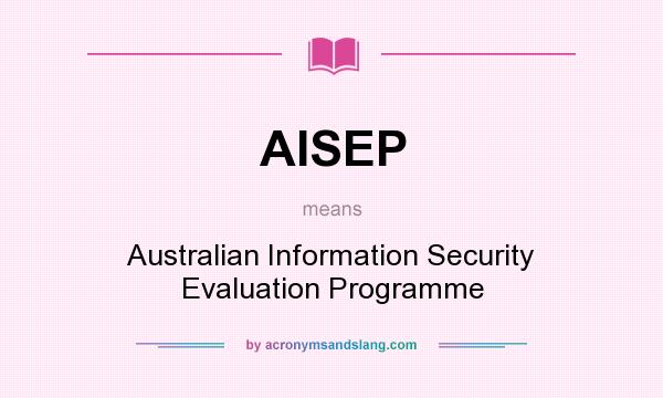 What does AISEP mean? It stands for Australian Information Security Evaluation Programme