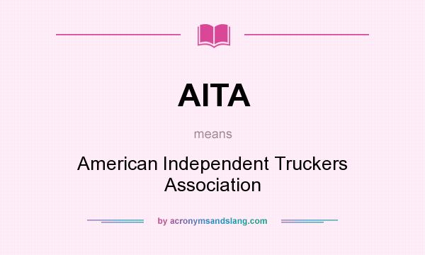 What does AITA mean? It stands for American Independent Truckers Association