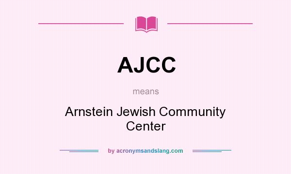 What does AJCC mean? It stands for Arnstein Jewish Community Center