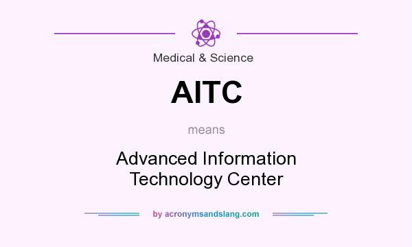 What does AITC mean? It stands for Advanced Information Technology Center