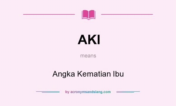 What does AKI mean? It stands for Angka Kematian Ibu