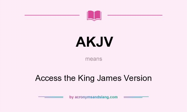 What does AKJV mean? It stands for Access the King James Version